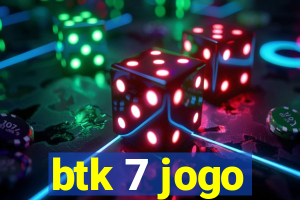 btk 7 jogo